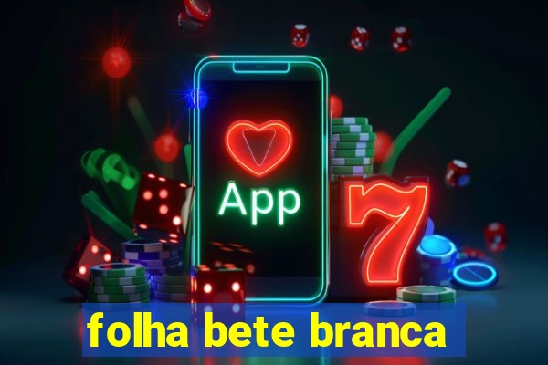 folha bete branca